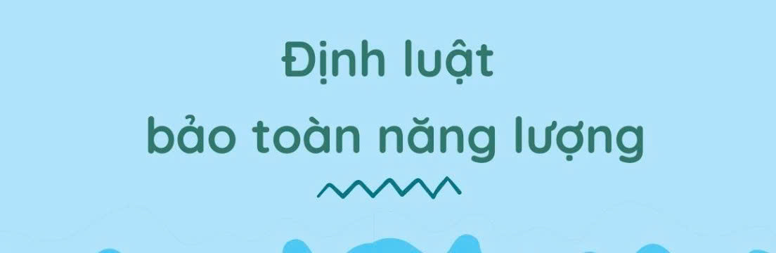 Định luật bảo toàn năng lượng là gì? Khái niệm và ứng dụng